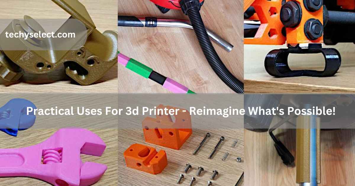 practical uses for 3d printer