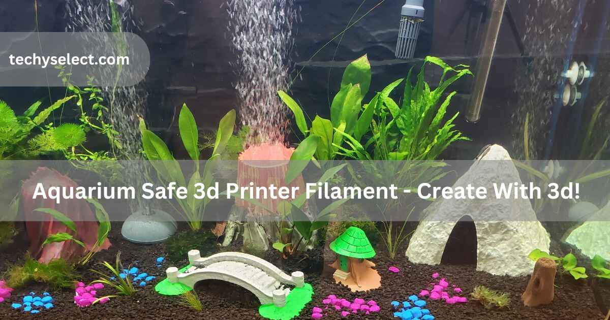 aquarium safe 3d printer filament