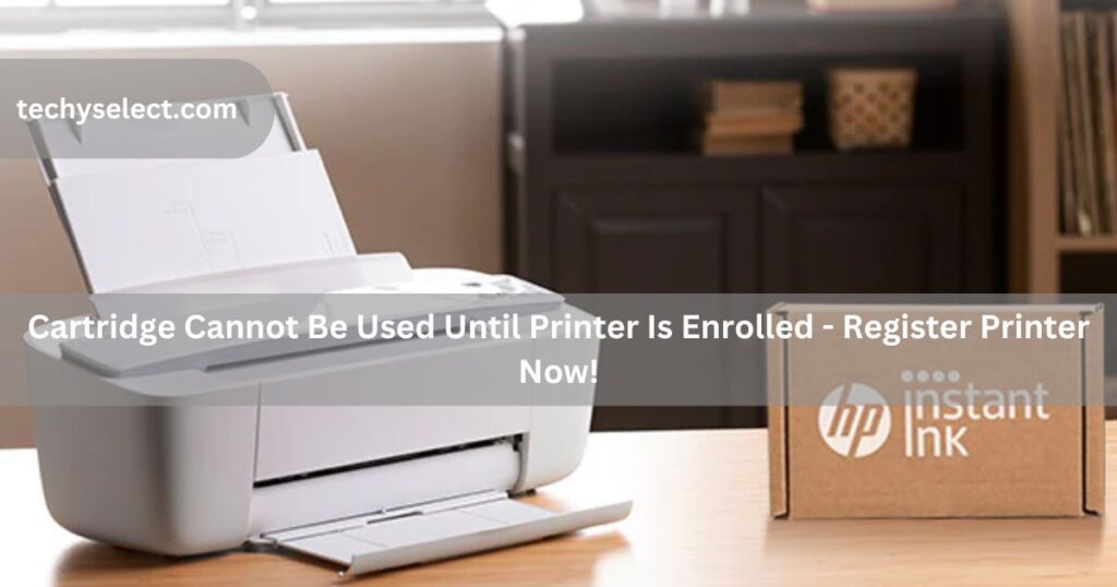 cartridge cannot be used until printer is enrolled