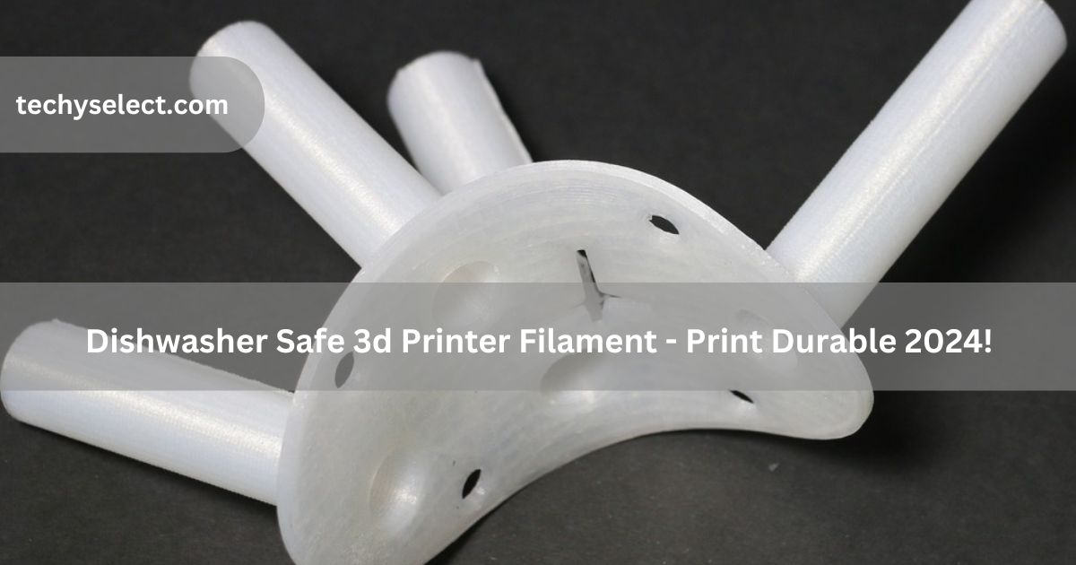 dishwasher safe 3d printer filament