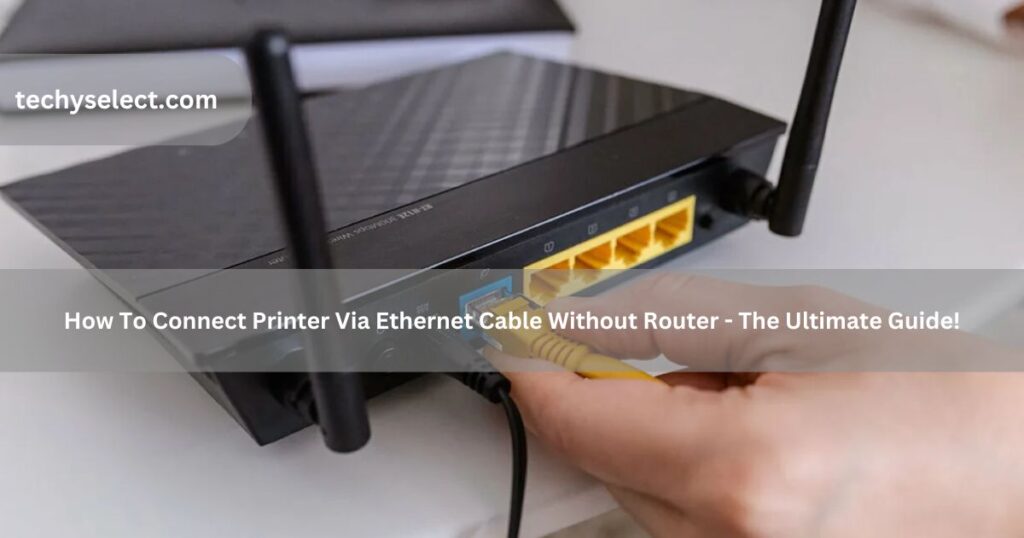 how to connect printer via ethernet cable without router