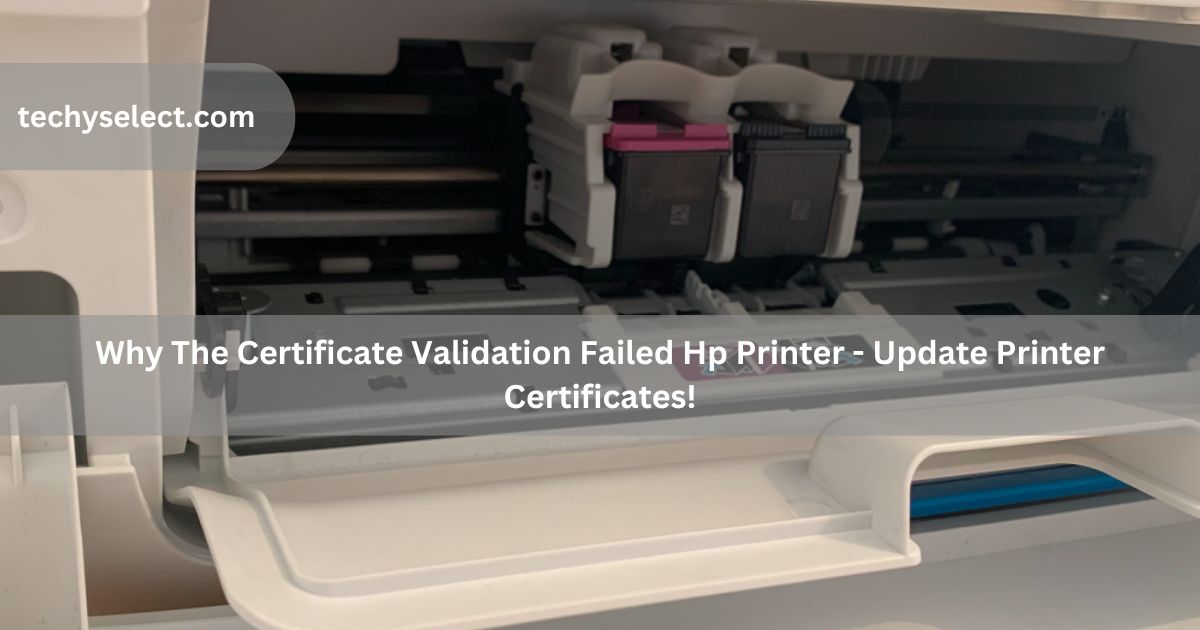 why the certificate validation failed hp printer