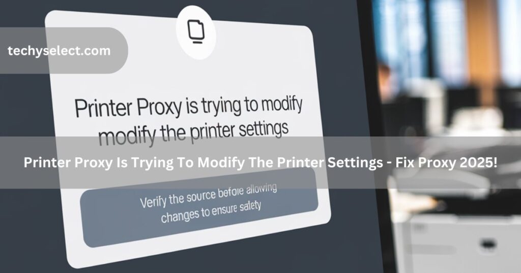 printer proxy is trying to modify the printer settings