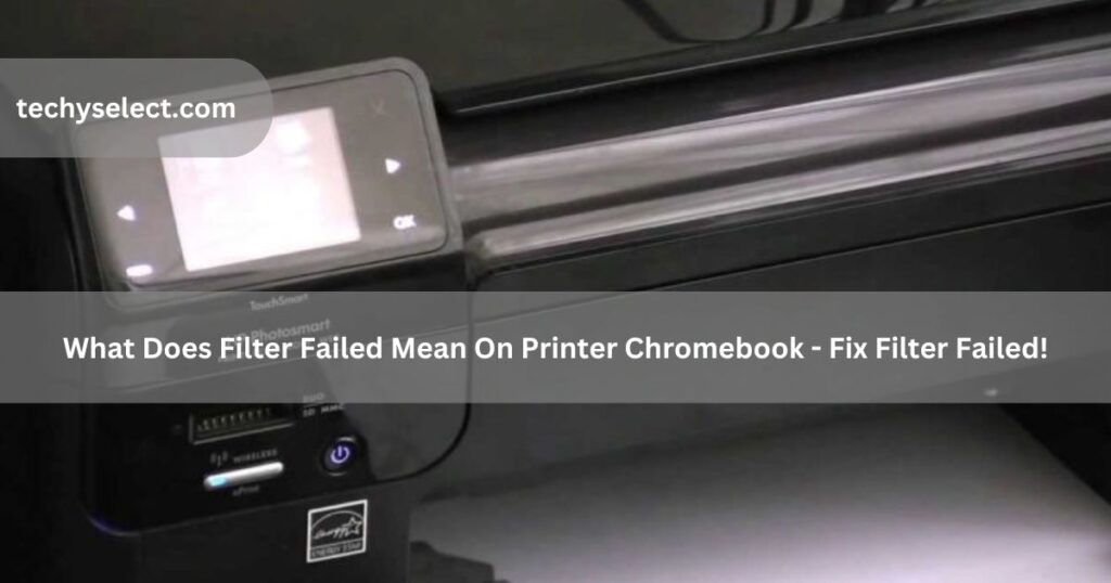 what does filter failed mean on printer chromebook