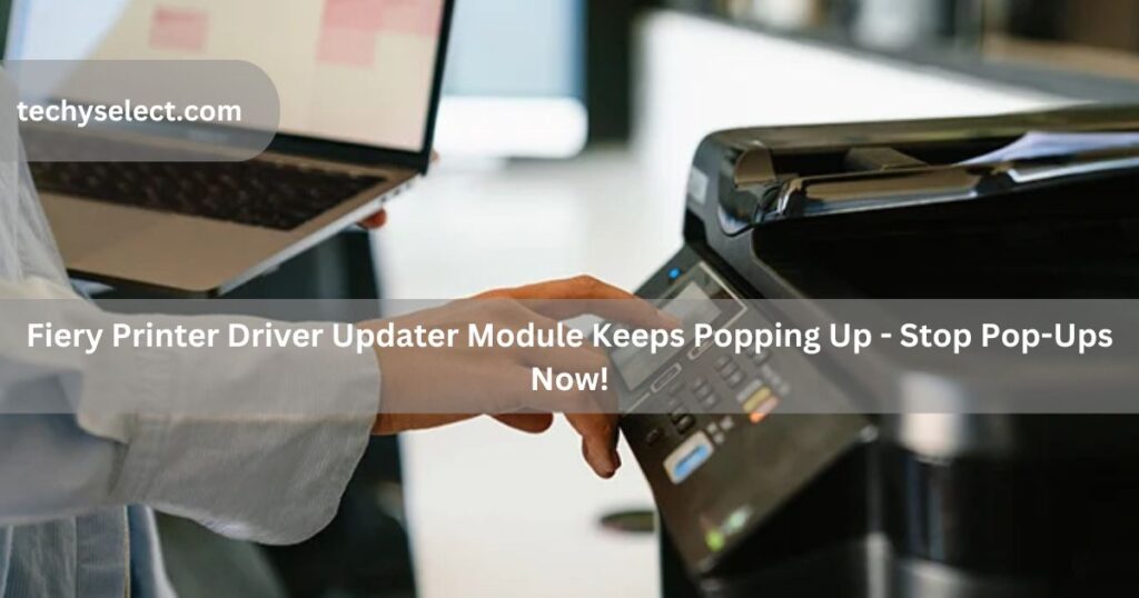 fiery printer driver updater module keeps popping up