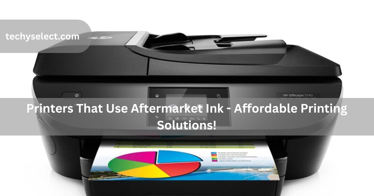Printers that use aftermarket ink
